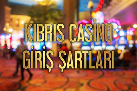 Kıbrıs Casino Giriş Şartları